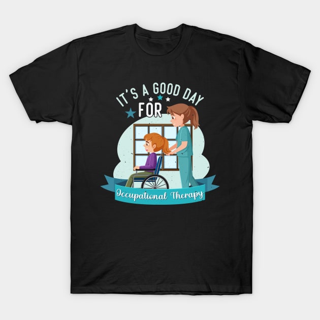 It's a Good Day For Occupational Therapy T-Shirt by Rosemat